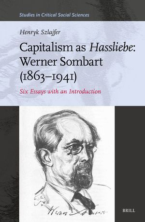 Capitalism as Hassliebe: Werner Sombart (1863-1941): Six Essays with an Introduction image number 0
