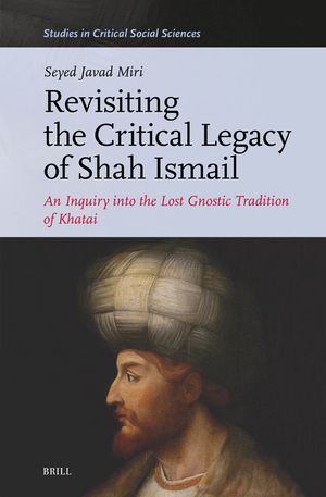 Revisiting the Critical Legacy of Shah Ismail: An Inquiry Into the Lost Gnostic Tradition of Khata'i image number 0