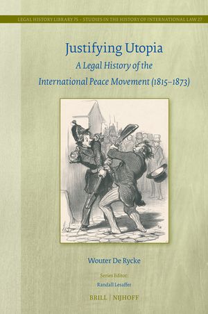 Justifying Utopia: A Legal History of the International Peace Movement (1815-1873) image number 0