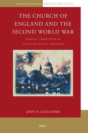 The Church of England and the Second World War: Ethical Traditions in Anglican Public Theology image number 0