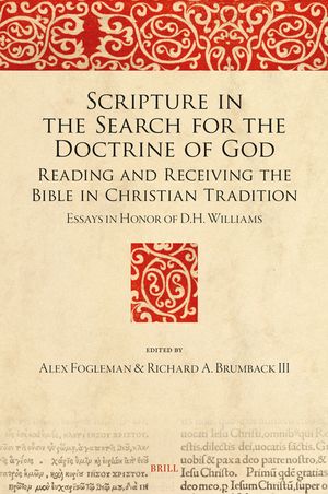 Scripture in the Search for the Doctrine of God: Reading and Receiving the Bible in Christian Tradition. Essays in Honor of D.H. Williams image number 0