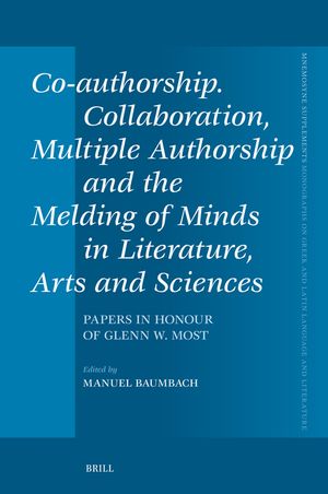 Co-Authorship. Collaboration, Multiple Authorship and the Melding of Minds in Literature, Arts and Sciences: Papers in Honour of Glenn W. Most image number 0