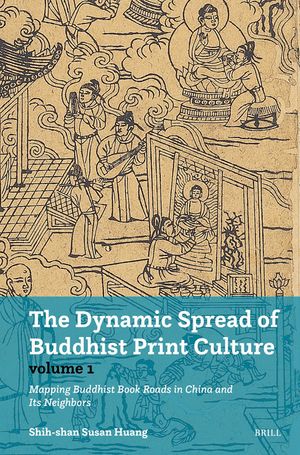 The Dynamic Spread of Buddhist Print Culture (Vol.1): Mapping Buddhist Book Roads in China and Its Neighbors image number 0