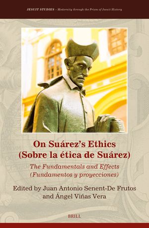 On Su&aacute;rez's Ethics (Sobre La &Eacute;tica de Su&aacute;rez):: The Fundamentals and Effects (Fundamentos Y Proyecciones) image number 0