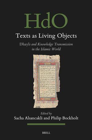 Texts as Living Objects: Dhayls and Knowledge Transmission in the Islamic World image number 0
