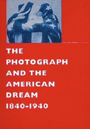 The Photograph and the American Dream, 1840-1940 image number 0