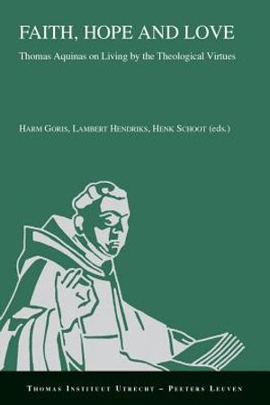 Faith, Hope and Love: Thomas Aquinas on Living by the Theological Virtues image number 0