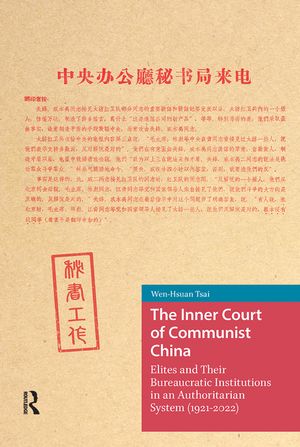 The Inner Court of Communist China: Elites and Their Bureaucratic Institutions in an Authoritarian System (1921-2022) image number 0
