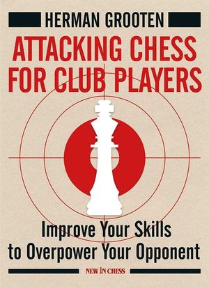 Attacking Chess for Club Players: Improve Your Skills to Overpower Your Opponent image number 0