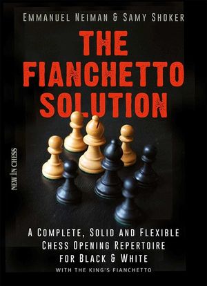 The Fianchetto Solution: A Complete, Solid and Flexible Chess Opening Repertoire for Black & White - With the King's Fianchetto image number 0