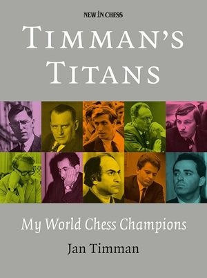Timman's Titans: My World Chess Champions image number 0