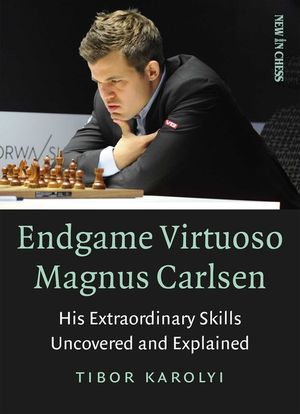 Endgame Virtuoso Magnus Carlsen: His Extraordinary Skills Uncovered and Explained image number 0