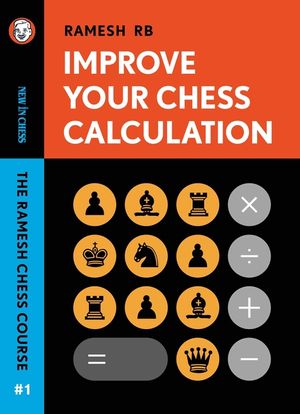 Improve Your Chess Calculation: The Ramesh Chess Course Volume 1 image number 0