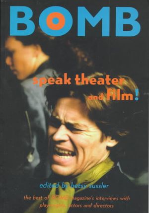 Speak Theater and Film!: The Best of Bomb Magazine's Interviews with Actors, Directors, and Playwrights image number 0