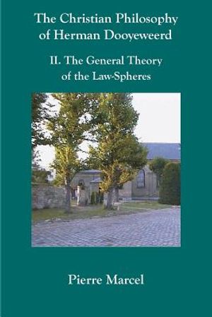 The Christian Philosophy of Herman Dooyeweerd: II. the General Theory of the Law-Spheres image number 0