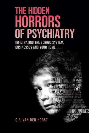 The Hidden Horrors of Psychiatry: Infiltrating the School System, Businesses and Your Home image number 0
