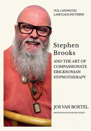 Stephen Brooks and the Art of Compassionate Ericksonian Hypnotherapy: An Ericksonian Guide. Volume I: Phobias image number 0