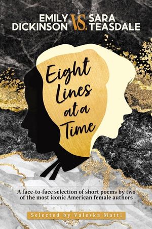 EMILY DICKINSON VS. SARA TEASDALE - Eight Lines at a Time: A face-to-face selection of short poems by two of the most iconic American female authors image number 0