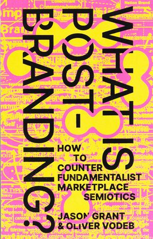 What Is Post-Branding?: How to Counter Fundamentalist Marketplace Semiotics image number 0