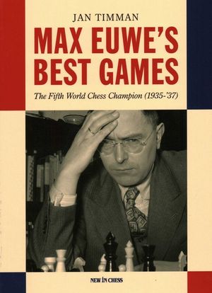 Max Euwe's Best Games: The Fifth World Chess Champion (1935-'37) image number 0