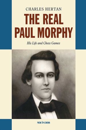 The Real Paul Morphy: His Life and Chess Games image number 0