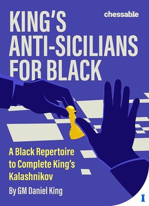 King's Anti-Sicilians for Black: A Black Repertoire to Complete King's Kalashnikov image number 0