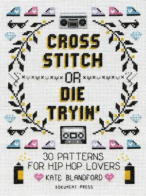 Cross Stitch or Die Tryin': 30 Patterns for Hip Hop Lovers image number 0