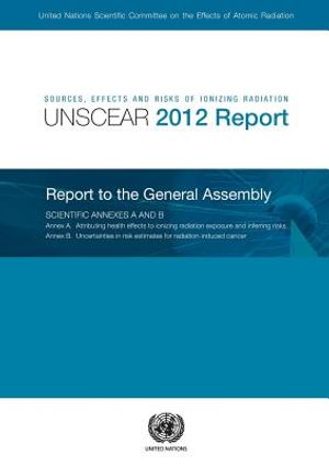 Sources, Effects and Risks of Ionizing Radiation: United Nations Scientific Committee on the Effects of Atomic Radiation (Unscear) 2012 Report image number 0