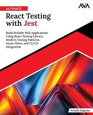 Ultimate React Testing with Jest: Build Reliable Web Applications Using React Testing Library, Modern Testing Patterns, Async Flows and CI/CD Integrat image number 0