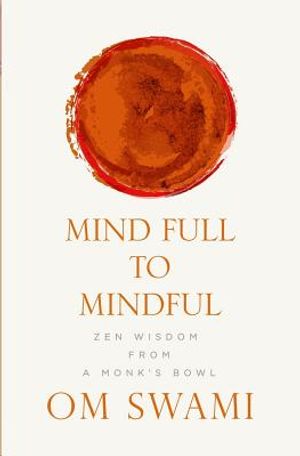 Mind Full to Mindful: Zen Wisdom From a Monk's Bowl image number 0