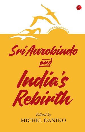 Sri Aurobindo and India's Rebirth image number 0