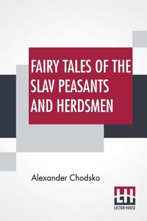 Fairy Tales Of The Slav Peasants And Herdsmen: Translated And Illustrated By Emily J. Harding image number 0