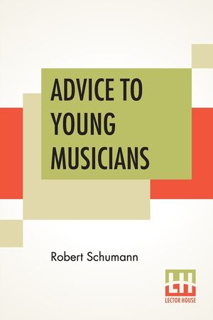 Advice To Young Musicians: Translated From German By Henry Hugo Pierson image number 0