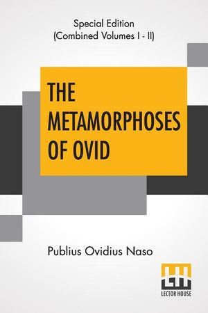 The Metamorphoses Of Ovid (Complete): Literally Translated Into English Prose, With Copious Notes and Explanations By Henry T. Riley, With An Introduc image number 0