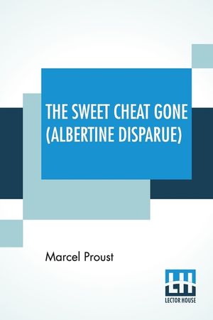 The Sweet Cheat Gone (Albertine Disparue): Translated From The French By C. K. Scott Moncrieff image number 0
