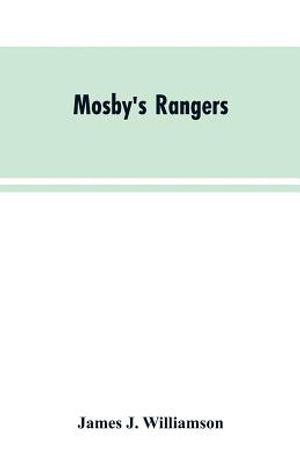 Mosby's Rangers: A Record Of The Operations Of The Forty-Third Battalion Of Virginia Cavalry From Its Organization To The Surrender image number 0