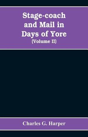 Stage-coach and mail in days of yore: A picturesque history of the coaching age (Volume II) image number 0