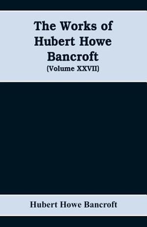 The Works of Hubert Howe Bancroft (Volume XXVII) History of the northwest coast (Volume I) image number 0
