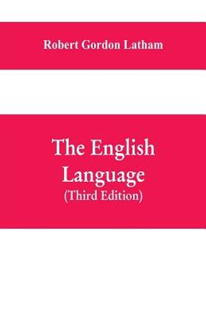 The English Language: Late Fellow of King's College, Cambridge; Fellow of the Royal College Of Physicians, London; Member of the Ethnologica image number 0