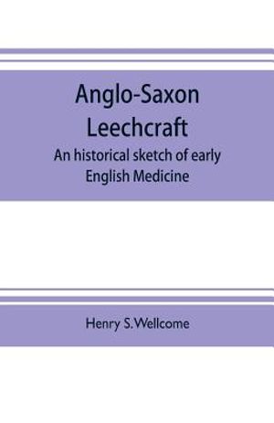 Anglo-Saxon leechcraft; an historical sketch of early English medicine image number 0