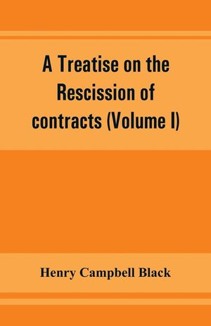 A treatise on the rescission of contracts and cancellation of written instruments (Volume I) image number 0