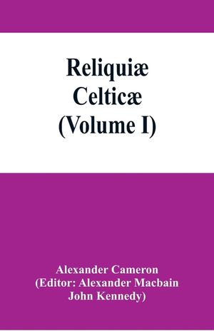 Reliqui&aelig; celtic&aelig;; texts, papers and studies in Gaelic literature and philology (Volume I) image number 0