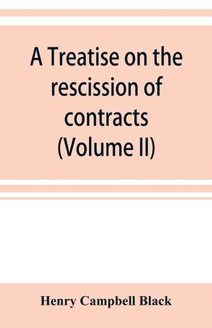 A treatise on the rescission of contracts and cancellation of written instruments (Volume II) image number 0