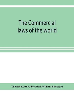 The Commercial laws of the world, comprising the mercantile, bills of exchange, bankruptcy and maritime laws of civilised nations image number 0