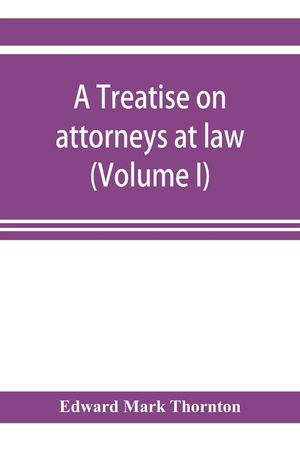 A treatise on attorneys at law (Volume I) image number 0