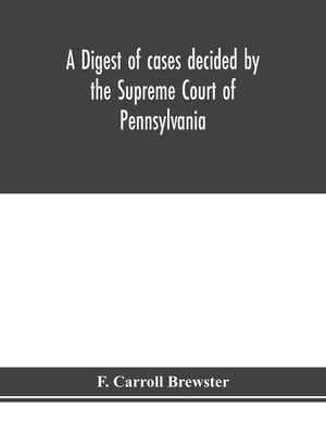A digest of cases decided by the Supreme Court of Pennsylvania, as reported from 3d Wright to 5th P. F. Smith, inclusive [1861-1867] with table of tit image number 0