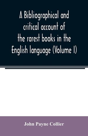 A bibliographical and critical account of the rarest books in the English language, alphabetically arranged, which during the last fifty years have co image number 0