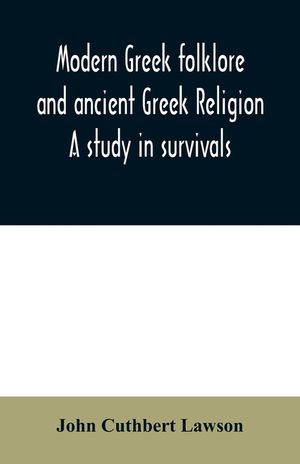 Modern Greek folklore and ancient Greek religion: a study in survivals image number 0
