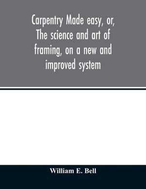Carpentry made easy, or, The science and art of framing, on a new and improved system: with specific instructions for building balloon frames, barn fr image number 0