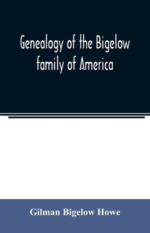 Genealogy of the Bigelow family of America, from the marriage in 1642 of John Biglo and Mary Warren to the year 1890 image number 0